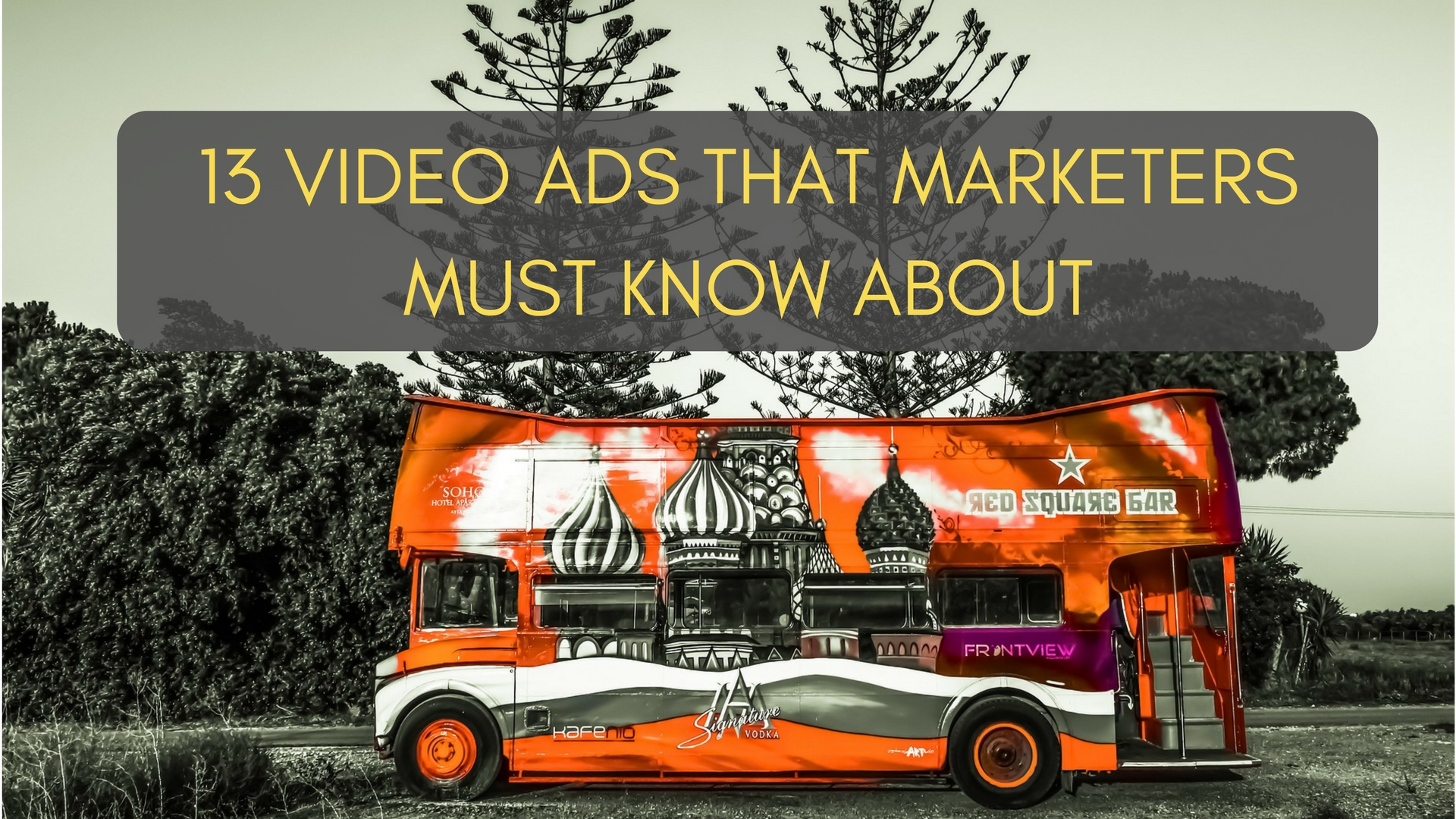 13 Video Ads that Marketers Must Know About