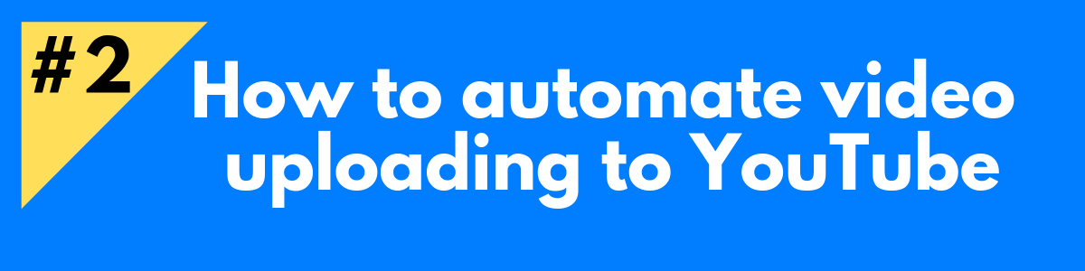 How to automate video uploading to YouTube