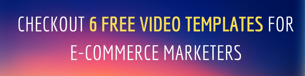 Click here to get 6 free video template for your e-commerce store