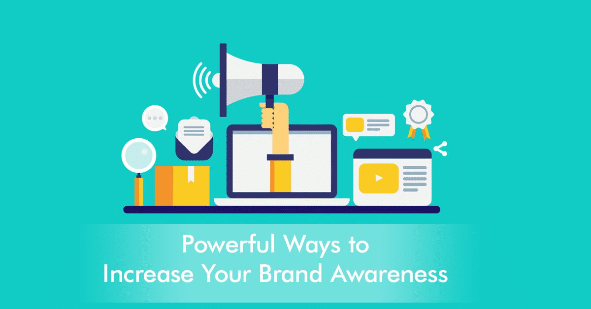 Powerful Ways to Increase Your Brand Awareness